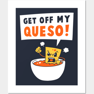 Get Off My Queso Posters and Art